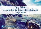Quy Nhơn – có một bãi đá trứng đẹp nhất nhì Việt Nam