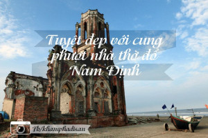 Tuyệt đẹp với cung phượt nhà thờ đổ Nam Định