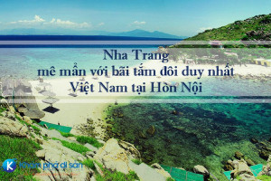 Nha Trang – mê mẩn với bãi tắm đôi duy nhất Việt Nam tại Hòn Nội