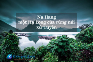 Na Hang – một Hạ Long của rừng núi xứ Tuyên