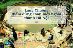 Làng Chuông – điểm dừng chân mới ngoại thành Hà Nội