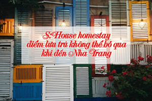 S:House homestay điểm lưu trú không thể bỏ qua khi đến Nha Trang