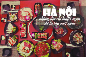 Hà Nội – những địa chỉ buffet ngon để tụ tập cuối năm