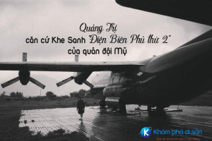 Quảng Trị – căn cứ Khe Sanh “Điện Biên Phủ thứ 2” của quân đội Mỹ