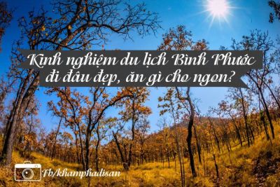 Kinh nghiệm du lịch Bình Phước – đi đâu đẹp, ăn gì cho ngon?