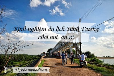 Kinh nghiệm du lịch Bình Dương – chơi vui, ăn rẻ