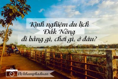 Kinh nghiệm du lịch Đắk Nông – đi bằng gì, chơi gì, ở đâu?