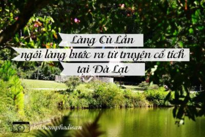 Làng Cù Lần – ngôi làng bước ra từ truyện cổ tích tại Đà Lạt