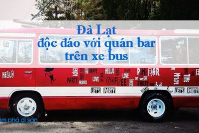 Đà Lạt – độc đáo với quán bar trên xe bus