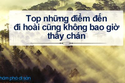 Top những điểm đến đi hoài cũng không bao giờ thấy chán
