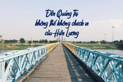 Đến Quảng Trị không thể không check in cầu Hiền Lương