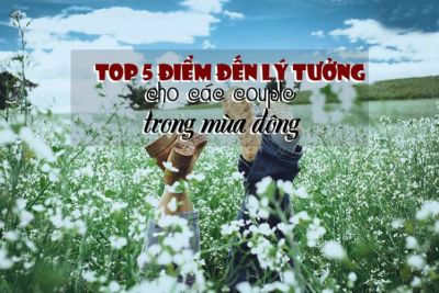 Top 5 điểm đến lý tưởng cho các couple trong mùa đông