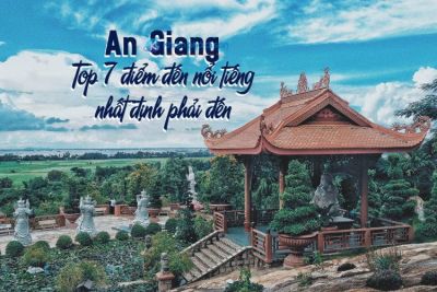 An Giang – top 7 điểm đến nổi tiếng nhất định phải đến