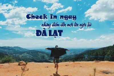 Check in ngay những điểm đến mới lên ngôi tại Đà Lạt