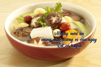 Những món ăn mang đậm hương vị của ngày Tết cổ truyền