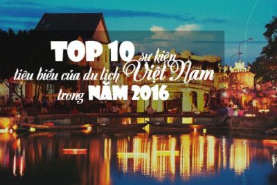 Top 10 sự kiện tiêu biểu của du lịch Việt Nam trong năm 2016
