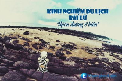 Kinh nghiệm du lịch Bãi Lữ – “thiên đường ở biển”