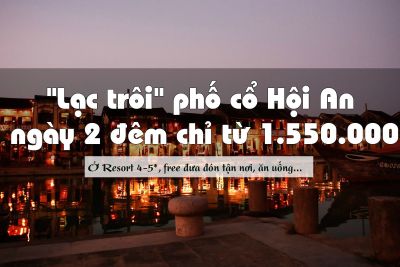 3 ngày 2 đêm”Lạc trôi Phố cổ” với combo du lịch cao cấp 4*,5* siêu tiết kiệm chỉ từ 1.5tr