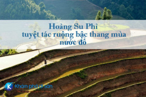 Hoàng Su Phì – tuyệt tác ruộng bậc thang mùa nước đổ