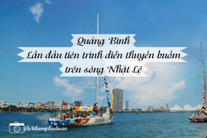 Quảng Bình – Lần đầu tiên trình diễn thuyền buồm trên sông Nhật Lệ