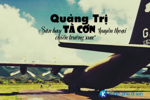 Quảng Trị – Sân bay Tà Cơn “huyền thoại chiến trường xưa”