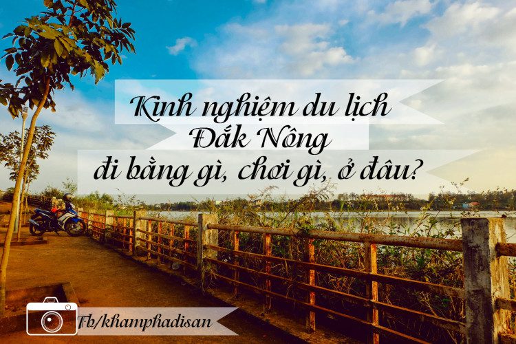 Kinh nghiệm du lịch Đắk Nông - đi bằng gì, chơi gì, ở đâu? 7 dak nong 6 e1466824191965
