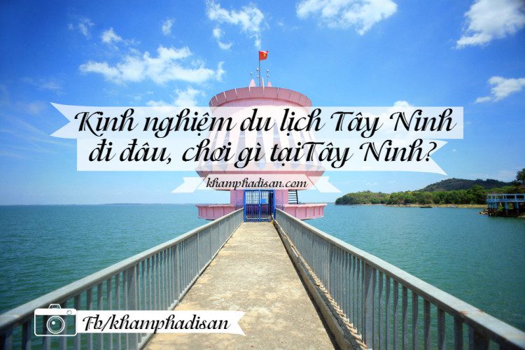Kinh nghiệm du lịch Tây Ninh - đi đâu, chơi gì tại Tây Ninh? 9 tay ninh kinh nghiem du lich 22 e1466411560988