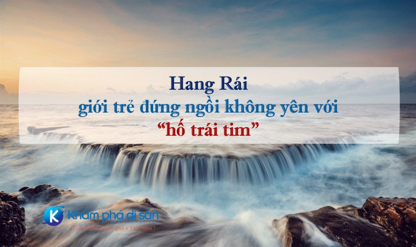 Hang Rái - giới trẻ đứng ngồi không yên với "hố trái tim" 12 ho trai tim hang rai 8 e1468983512211