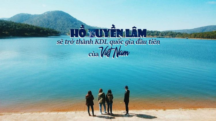 Đà Lạt – Hồ Tuyền Lâm sẽ trở thành KDL quốc gia đầu tiên của Việt Nam